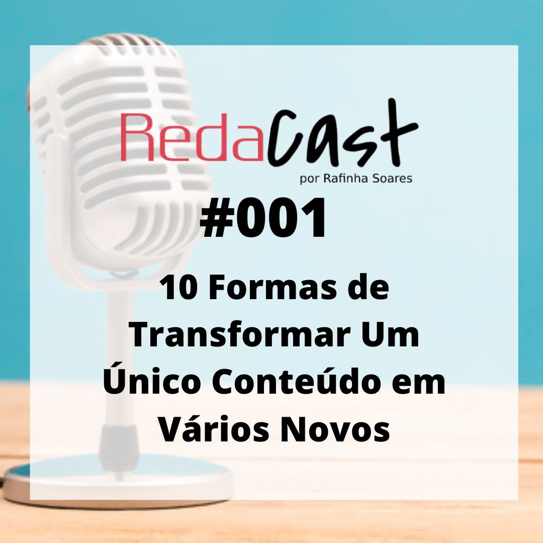🎙RedaCast #001 – 10 Formas de Transformar Um Único Conteúdo em Vários Novos