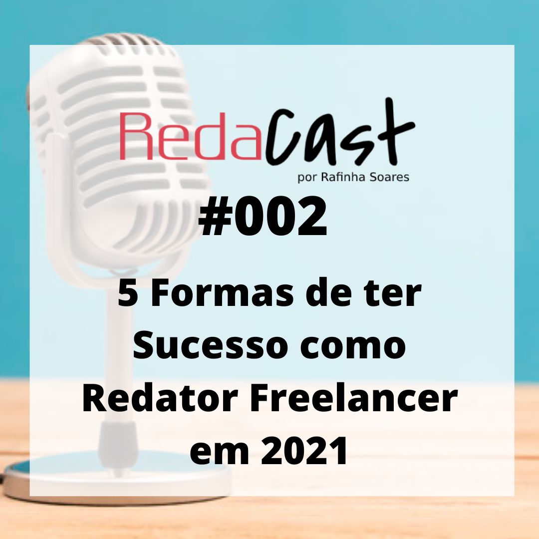 🎙RedaCast #002 – 5 Formas de ter Sucesso como Redator Freelancer em 2021