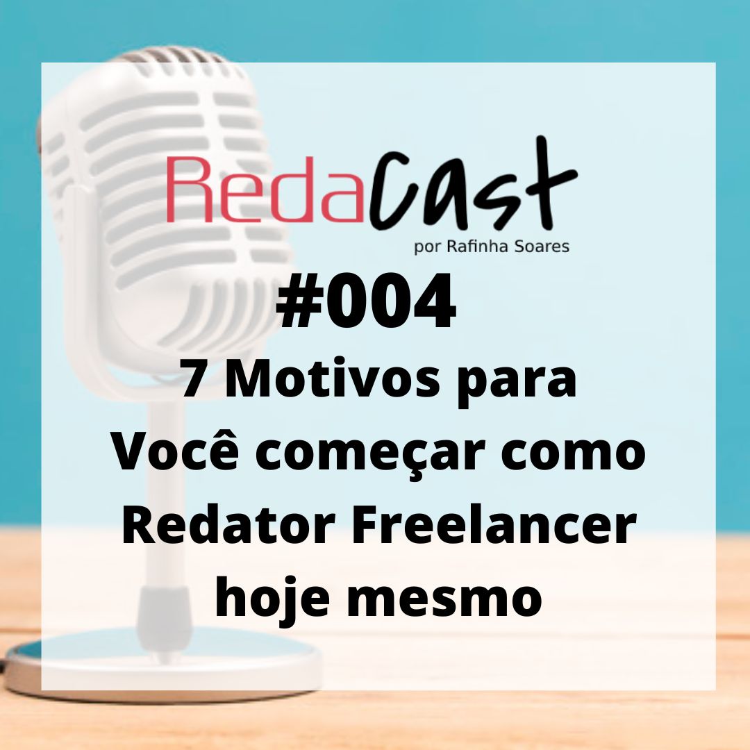 🎙️Redacast 004 – 7 motivos para começar como redator freelancer hoje mesmo!